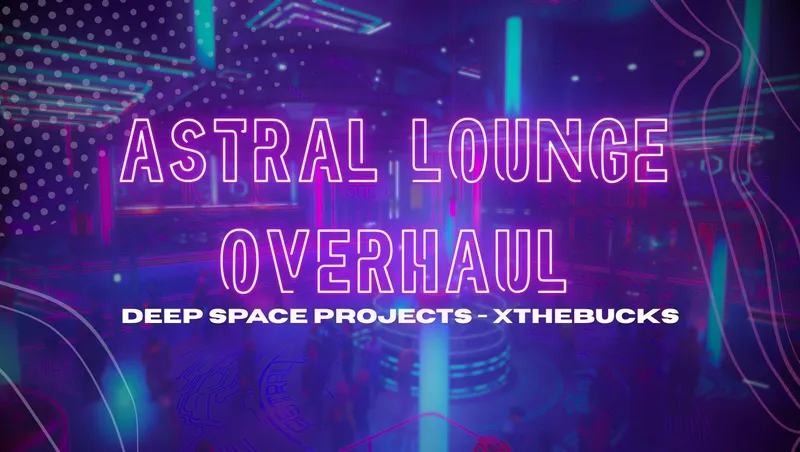 Astral Lounge Overhaul - Deep Space Projects